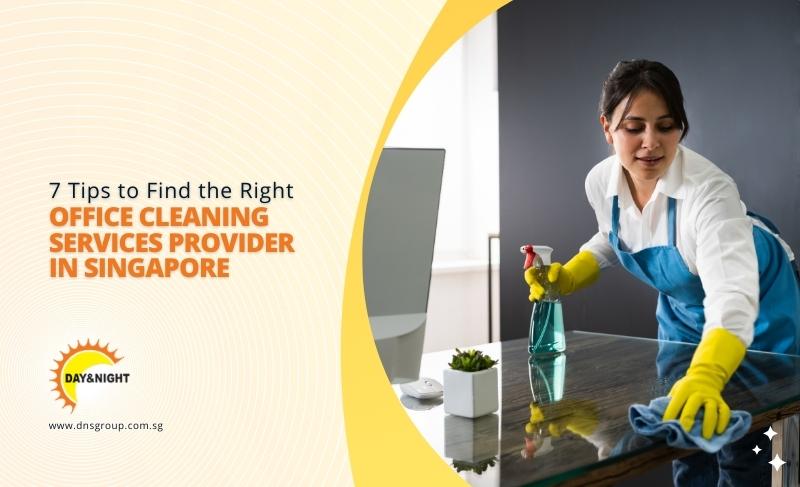 7 Tips to Find the Right Office Cleaning Services Provider in Singapore
