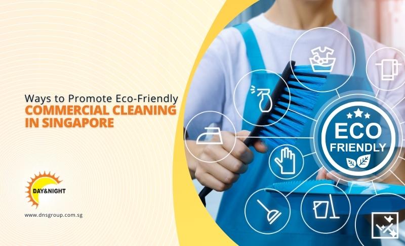 Ways to Promote Eco-Friendly Commercial Cleaning in Singapore